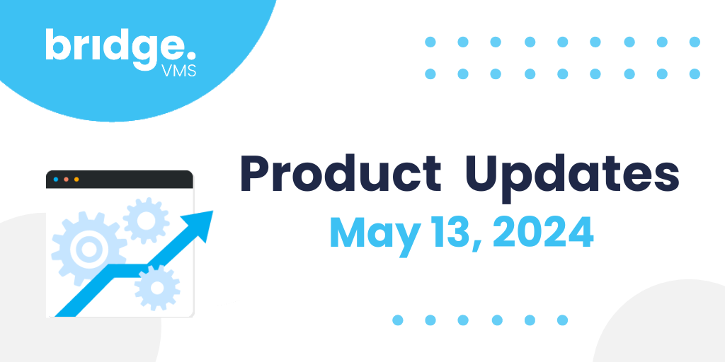 Bridge VMS Product Updates - May 13, 2024