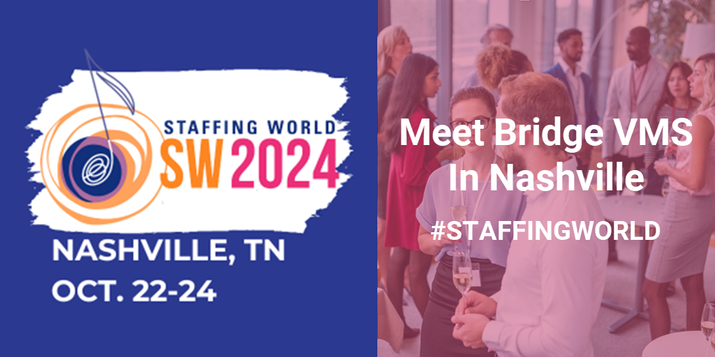 Staffing World 2024 Nashville: Find Your Competitive Edge with Bridge VMS